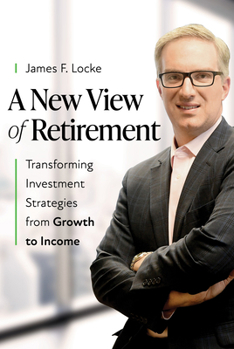 Hardcover A New View of Retirement: Transforming Investment Strategies from Growth to Income Book