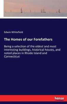 Paperback The Homes of our Forefathers: Being a selection of the oldest and most interesting buildings, historical houses, and noted places in Rhode Island an Book