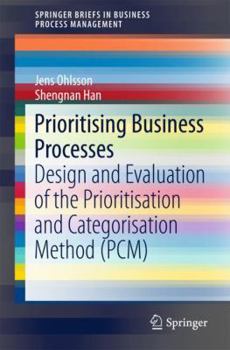 Paperback Prioritising Business Processes: Design and Evaluation of the Prioritisation and Categorisation Method (Pcm) Book