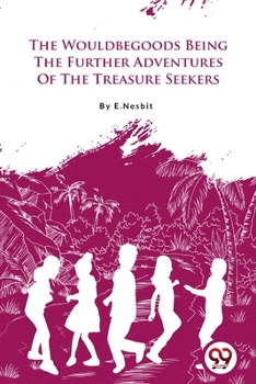 Paperback The Wouldbegoods Being the Further Adventures of the Treasure Seekers Book