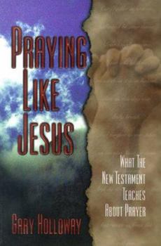 Praying Like Jesus What The New Testament Teaches About Prayer: Exploring Christian Faith Through Classic Hymns