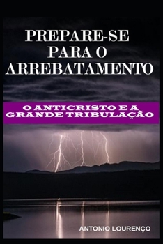 Paperback Prepare-Se Para O Arrebatamento: O Anticristo e a Grande Tribulação [Portuguese] Book