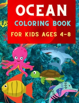 Ocean coloring book for kids ages 4-8: Great relaxation coloring book for kids & toddlers: Sea Life Coloring Book, For boys & girls