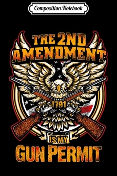 Composition Notebook: The 2nd Amendment Is My Gun Permit  Journal/Notebook Blank Lined Ruled 6x9 100 Pages