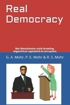 Paperback Real Democracy: Not Westminster-style brawling, oligarchical capitalism & corruption Book