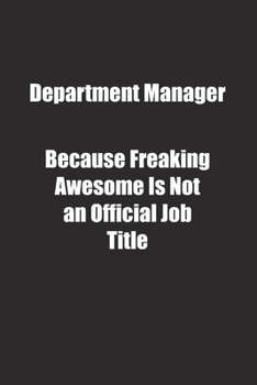Department Manager Because Freaking Awesome Is Not an Official Job Title.: Lined notebook