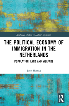 Paperback The Political Economy of Immigration in The Netherlands: Population, Land and Welfare Book