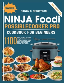 Ninja Foodi PossibleCooker Pro Cookbook For Beginners: 1100 days of step by step simple homemade recipes to slow cook, sear/saute, braise, sous vide, bake, steam and more