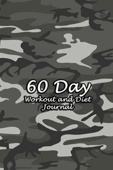 60 Day Workout and Diet Journal: Daily Food and Fitness Log Notebook To Help You Track Exercise Meal & Activity and Calorie Counter | Dark Gray Camo Cover