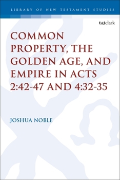 Hardcover Common Property, the Golden Age, and Empire in Acts 2: 42-47 and 4:32-35 Book
