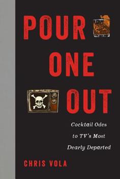 Hardcover Pour One Out: Cocktail Odes to Tv's Most Dearly Departed Book