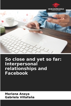 Paperback So close and yet so far: Interpersonal relationships and Facebook Book