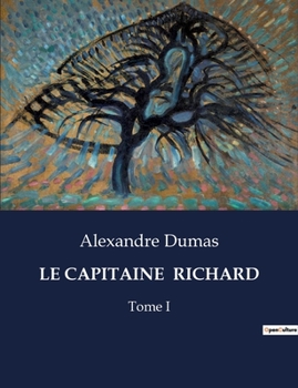 Paperback Le Capitaine Richard: L'héroïsme face aux tumultes de l'Histoire [French] Book