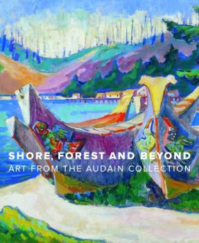 Hardcover Shore, Forest and Beyond: Art from the Audain Collection Book