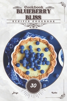 Blueberry Bliss: Recipes cookbook
