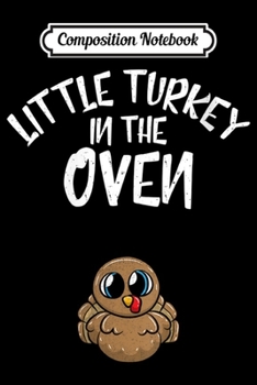 Paperback Composition Notebook: Womens Little Turkey In The Oven Pregnancy Thanksgiving Mom Book