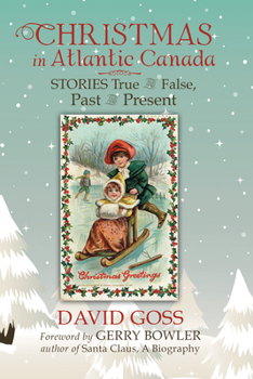Paperback Christmas in Atlantic Canada: Stories True and False, Past and Present Book