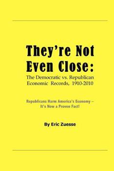 Paperback They're Not Even Close: The Democratic vs. Republican Economic Records, 1910-2010 Book