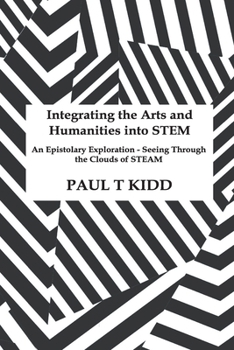 Paperback Integrating the Arts and Humanities into STEM: An Epistolary Exploration - Seeing Through the Clouds of STEAM Book