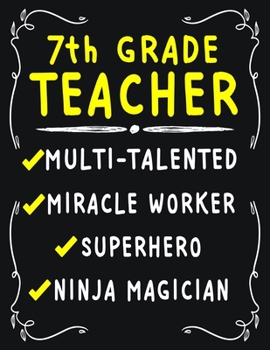 7th Grade Teacher Multi-Talented Miracle Worker Superhero Ninja Magician: 7th Grade Teacher Weekly Monthly 2020 Planner Organizer, Calendar Schedule, Inspirational Quotes Includes Quotes & Holidays