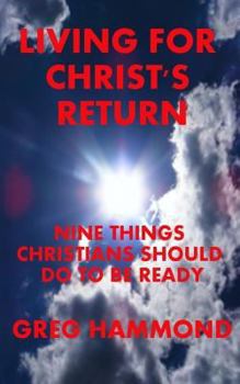 Paperback Living for Christ's Return: Nine Things Christians Should Do to Be Ready Book