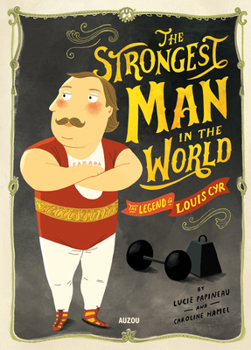 Hardcover The Strongest Man in the World: The Legend of Louis Cyr Book