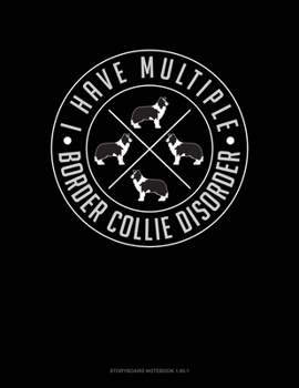 Paperback I Have Multiple Border Collie Disorder: Storyboard Notebook 1.85:1 Book