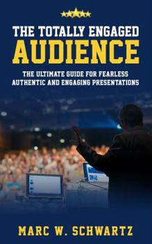 Paperback The Totally Engaged Audience: The Ultimate Guide for Fearless, Authentic & Engaging Presentations Book