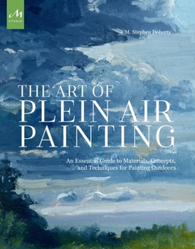 Paperback The Art of Plein Air Painting: An Essential Guide to Materials, Concepts, and Techniques for Painting Outdoors Book