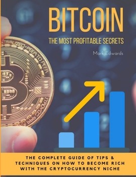 Paperback Bitcoin: The Most Profitable secrets. The complete guide of tips & techniques on how to become rich with the cryptocurrency nic Book