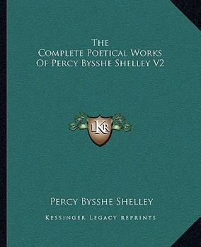 Paperback The Complete Poetical Works Of Percy Bysshe Shelley V2 Book