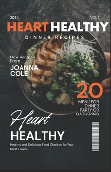 HEART HEALTHY STRESSFREE DINNER COOKBOOK 2024: Simple, Easy Delicious Dinner Recipes for Quick, Healthy, and Mouthwatering Dishes Perfect for Dinner Parties, Weeknight Feasts, and Family Celebrations