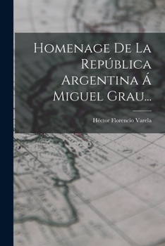 Paperback Homenage De La República Argentina Á Miguel Grau... [Spanish] Book