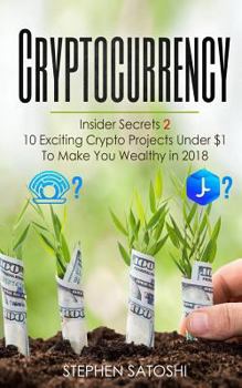 Paperback Cryptocurrency: Insider Secrets 2 - 10 Exciting Crypto Projects Under $1 To Make You Wealthy in 2018 Book