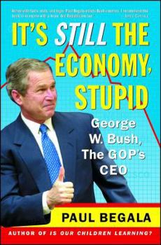 Paperback It's Still the Economy, Stupid: George W. Bush, the Gop's CEO Book