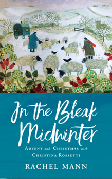 Paperback In the Bleak Midwinter: Advent and Christmas with Christina Rossetti Book