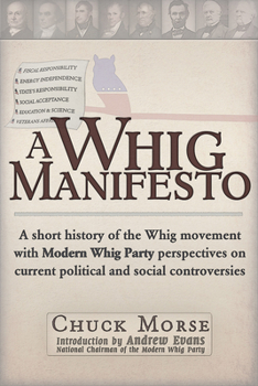 Paperback A Whig Manifesto: A Short History of the Whig Movement with Modern Whig Party Perspectives on Current Political and Social Controversies Book