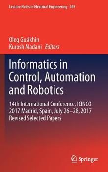 Hardcover Informatics in Control, Automation and Robotics: 14th International Conference, Icinco 2017 Madrid, Spain, July 26-28, 2017 Revised Selected Papers Book