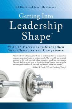 Paperback Getting Into Leadership Shape: With 15 Exercises to Strengthen Your Character and Competence Book
