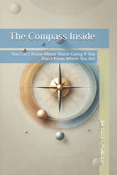 Paperback The Compass Inside: You Can't Know Where You're Going If You Don't Know Where You Are Book