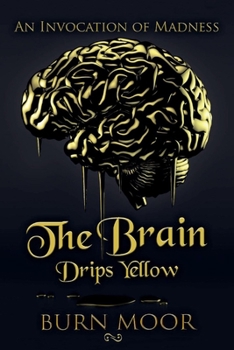 Paperback The Brain Drips Yellow: An Invocation of Madness Book