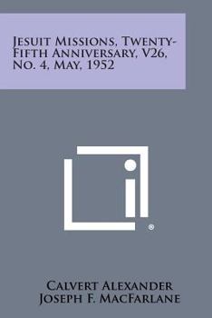 Paperback Jesuit Missions, Twenty-Fifth Anniversary, V26, No. 4, May, 1952 Book