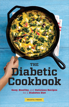 Paperback The Diabetic Cookbook: Easy, Healthy, and Delicious Recipes for a Diabetes Diet Book