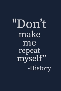 Paperback Don't make me repeat myself -History: Blank Lined pages Teacher Notebook journal Funny History Teacher Appreciation Gift Book