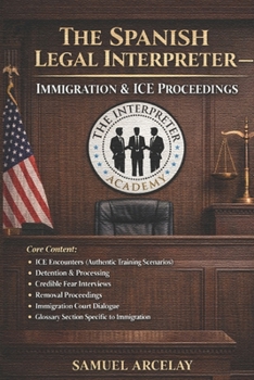 Paperback The Spanish Legal Interpreter: Immigration & ICE Proceedings Book