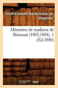 Memoirs of Madame de Rmusat. 1802-1808, Volume 1
