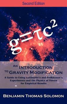 Paperback An Introduction to Gravity Modification: A Guide to Using Laithwaite's and Podkletnov's Experiments and the Physics of Forces for Empirical Results, Book