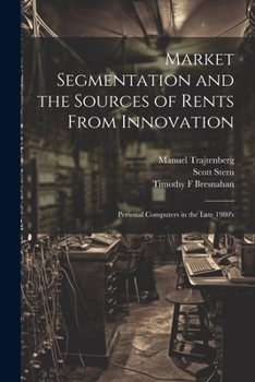 Paperback Market Segmentation and the Sources of Rents From Innovation: Personal Computers in the Late 1980's Book