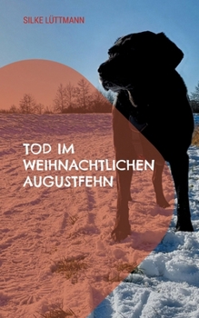 Tod im weihnachtlichen Augustfehn: Labrador Siley ermittelt (German Edition)