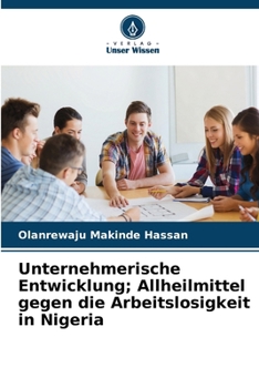 Unternehmerische Entwicklung; Allheilmittel gegen die Arbeitslosigkeit in Nigeria (German Edition)